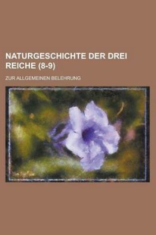 Cover of Naturgeschichte Der Drei Reiche; Zur Allgemeinen Belehrung (8-9 )