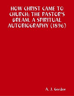 Book cover for How Christ Came to Church; the Pastor's Dream. A Spiritual Autobiography (1896)