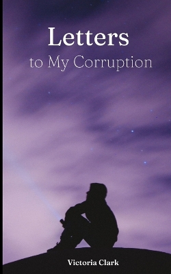 Book cover for Letters to My Corruption