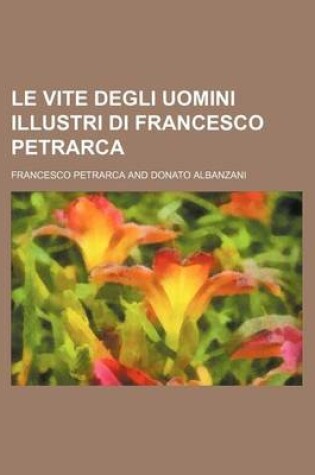 Cover of Le Vite Degli Uomini Illustri Di Francesco Petrarca (2)