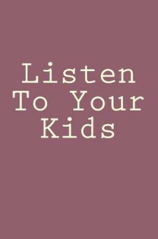 Cover of Listen To Your Kids