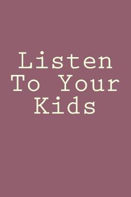 Book cover for Listen To Your Kids