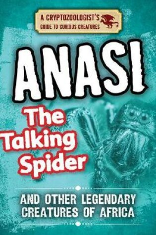 Cover of Anansi the Talking Spider and Other Legendary Creatures of Africa