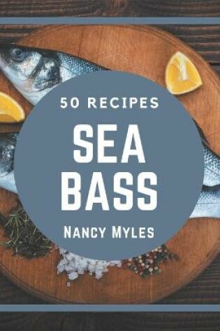 Cover of 50 Sea Bass Recipes