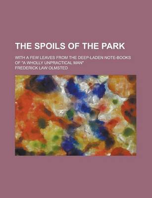 Book cover for The Spoils of the Park; With a Few Leaves from the Deep-Laden Note-Books of a Wholly Unpractical Man