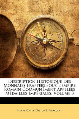 Cover of Description Historique Des Monnaies Frappes Sous L'Empire Romain Communment Appeles Mdailles Impriales, Volume 3