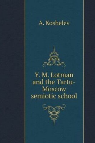 Cover of Yu. M. Lotman and the Tartu-Moscow School of Semiotics