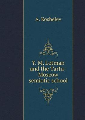 Book cover for Yu. M. Lotman and the Tartu-Moscow School of Semiotics