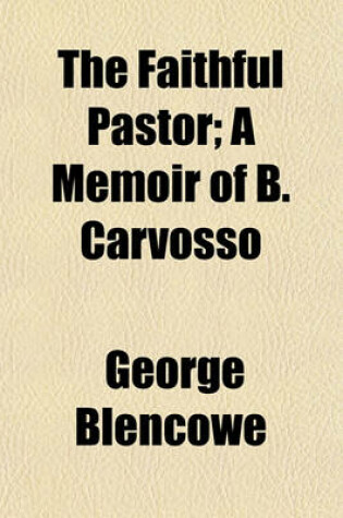 Cover of The Faithful Pastor; A Memoir of B. Carvosso. a Memoir of B. Carvosso