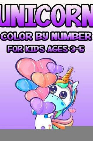 Cover of Unicorn Color by Number for Kids Ages 3-5
