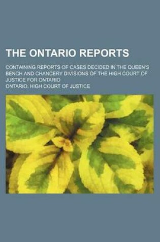 Cover of The Ontario Reports (Volume 8 (1885)); Containing Reports of Cases Decided in the Queen's Bench and Chancery Divisions of the High Court of Justice for Ontario