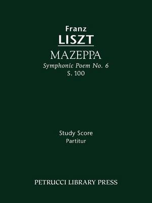 Book cover for Mazeppa (Symphonic Poem No. 6), S. 100 - Study Score