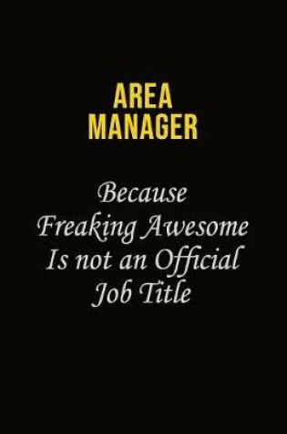 Cover of Area Manager Because Freaking Awesome Is Not An Official Job Title