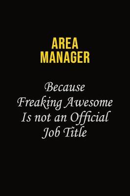 Book cover for Area Manager Because Freaking Awesome Is Not An Official Job Title