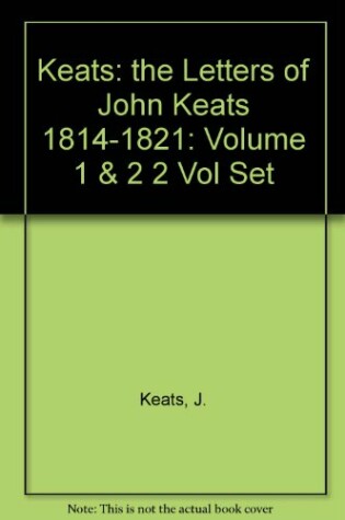 Cover of Keats: the Letters of John Keats 1814-1821: Volume 1 & 2 2 Vol Set