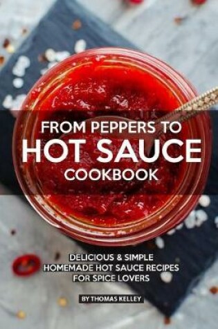 Cover of From Peppers to Hot Sauce Cookbook