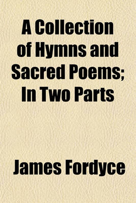 Book cover for A Collection of Hymns and Sacred Poems; In Two Parts