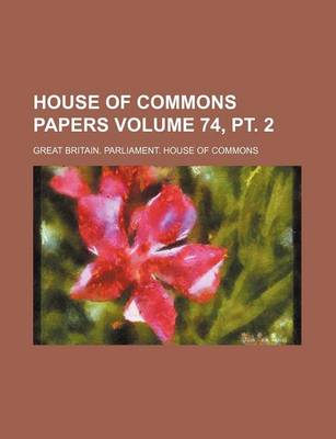 Book cover for House of Commons Papers Volume 74, PT. 2