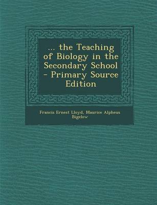 Book cover for ... the Teaching of Biology in the Secondary School - Primary Source Edition