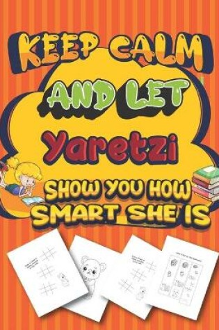 Cover of keep calm and let Yaretzi show you how smart she is