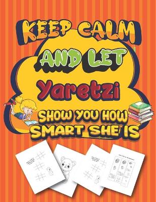 Book cover for keep calm and let Yaretzi show you how smart she is
