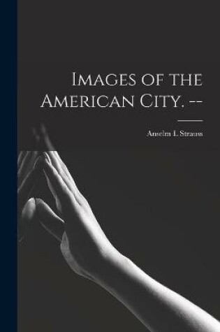 Cover of Images of the American City. --