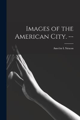 Book cover for Images of the American City. --