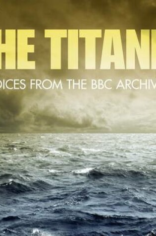 Cover of Titanic, The  Voices From The BBC Archive