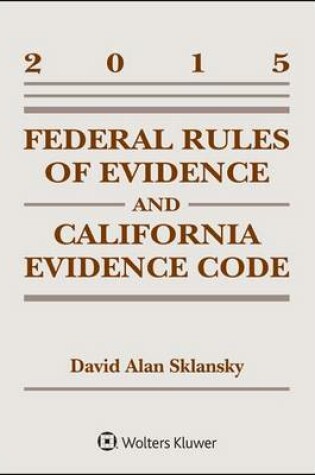 Cover of Federal Rules of Evidence and California Evidence Code, 2015 Supplement