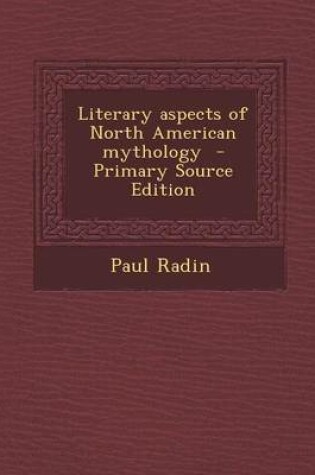 Cover of Literary Aspects of North American Mythology - Primary Source Edition