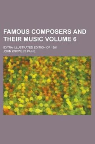 Cover of Famous Composers and Their Music; Extra Illustrated Edition of 1901 Volume 6
