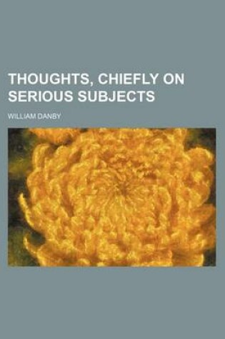 Cover of Thoughts, Chiefly on Serious Subjects