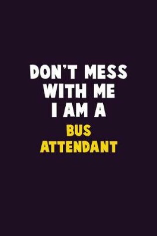 Cover of Don't Mess With Me, I Am A Bus Attendant