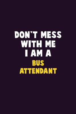 Book cover for Don't Mess With Me, I Am A Bus Attendant