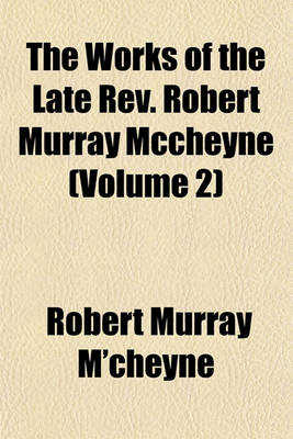 Book cover for The Works of the Late REV. Robert Murray McCheyne (Volume 2)