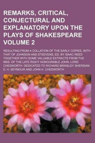 Cover of Remarks, Critical, Conjectural and Explanatory Upon the Plays of Shakespeare Volume 2; Resulting from a Collation of the Early Copies, with That of Johnson and Steevens, Ed. by Isaac Reed Together with Some Valuable Extracts from the Mss. of the Late Right