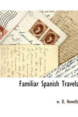 Cover of Familiar Spanish Travels