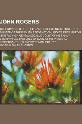 Cover of John Rogers; The Compiler of the First Authorised English Bible