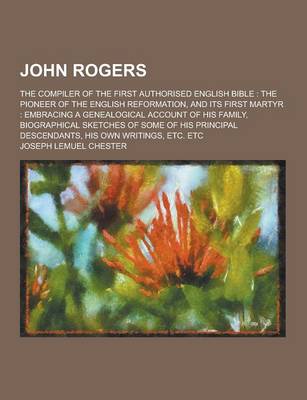 Book cover for John Rogers; The Compiler of the First Authorised English Bible