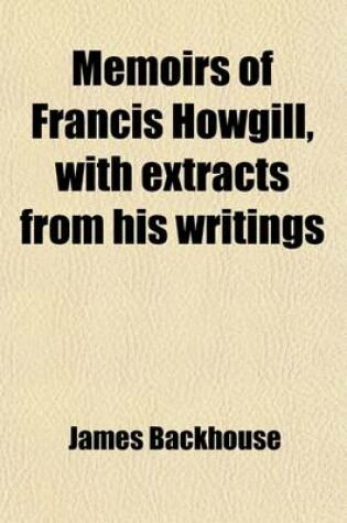 Cover of Memoirs of Francis Howgill, with Extracts from His Writings; With Extracts from His Writings