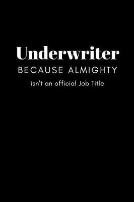 Book cover for Underwriter Because Almighty isn't an Official Job Title