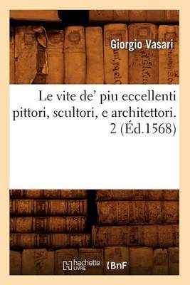 Book cover for Le Vite De' Piu Eccellenti Pittori, Scultori, E Architettori. 2 (Ed.1568)