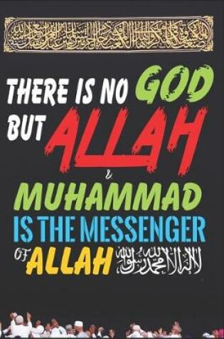 Cover of There Is No God But ALLAH & Muhammad Is The Messenger Of ALLAH