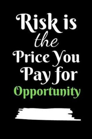 Cover of Risk Is The Price You Pay For Opportunity