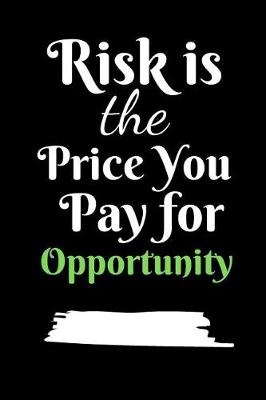 Book cover for Risk Is The Price You Pay For Opportunity