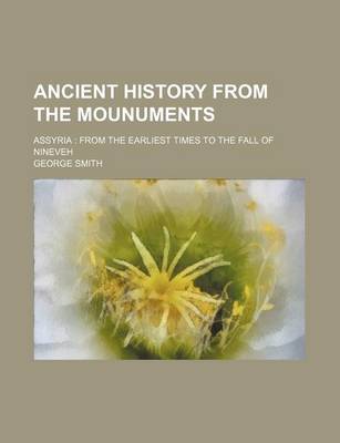 Book cover for Ancient History from the Mounuments; Assyria from the Earliest Times to the Fall of Nineveh