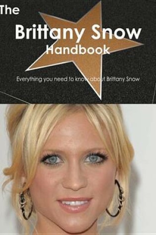 Cover of The Brittany Snow Handbook - Everything You Need to Know about Brittany Snow