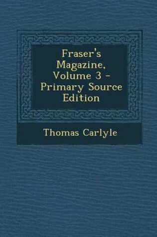 Cover of Fraser's Magazine, Volume 3 - Primary Source Edition