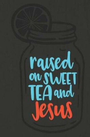 Cover of Raised on Sweet Tea and Jesus