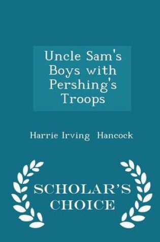 Cover of Uncle Sam's Boys with Pershing's Troops - Scholar's Choice Edition